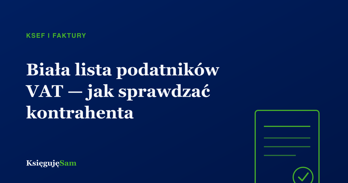 Biała lista podatników VAT — jak sprawdzać kontrahenta