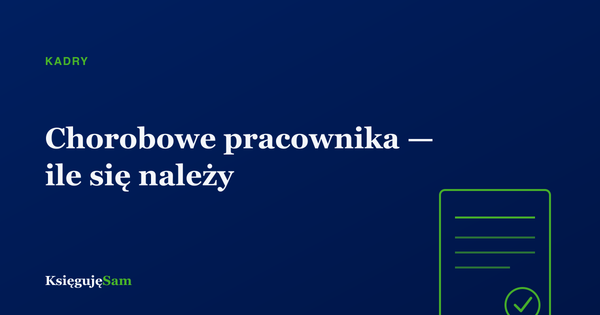 Chorobowe pracownika — ile się należy i kto płaci