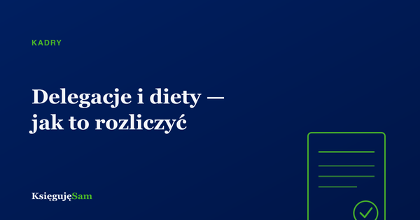 Delegacje i diety — jak to poprawnie rozliczyć
