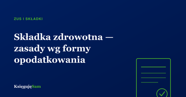 Składka zdrowotna — zasady wg formy opodatkowania
