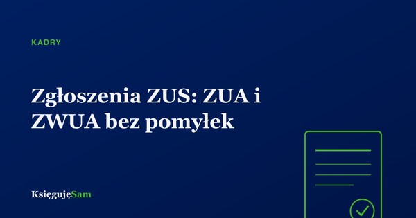 Zgłoszenia ZUS: ZUA i ZWUA bez pomyłek